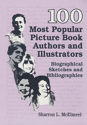 100 Most Popular Picture Book Authors and Illustrators: Biographical Sketches and Bibliographies by McElmeel, Sharron L.