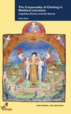 The Corporeality of Clothing in Medieval Literature by Brazil, Sarah