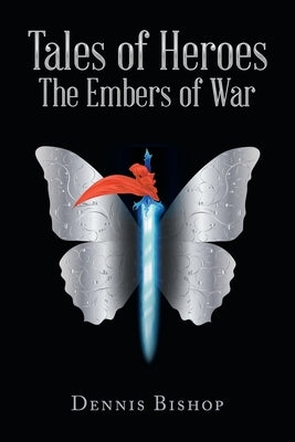 Tales of Heroes The Embers of War by Bishop, Dennis