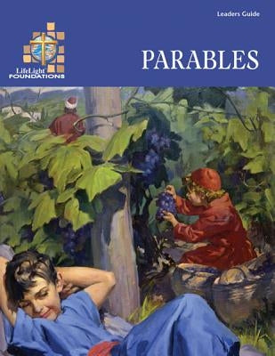 Lifelight Foundations: Parables - Leaders Guide by Loy, David