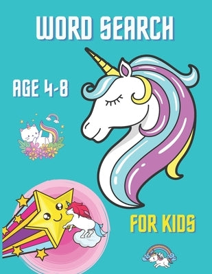 Word Search For Kids Age 4 - 8: 50 fun And Educational Word Search Puzzles, Large Print, My First Word Searches Workbook, Unicorn Design. by Raibot, Brian