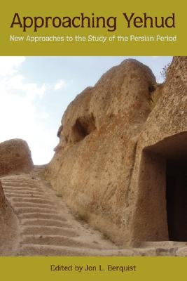 Approaching Yehud: New Approaches to the Study of the Persian Period by Berquist, Jon L.