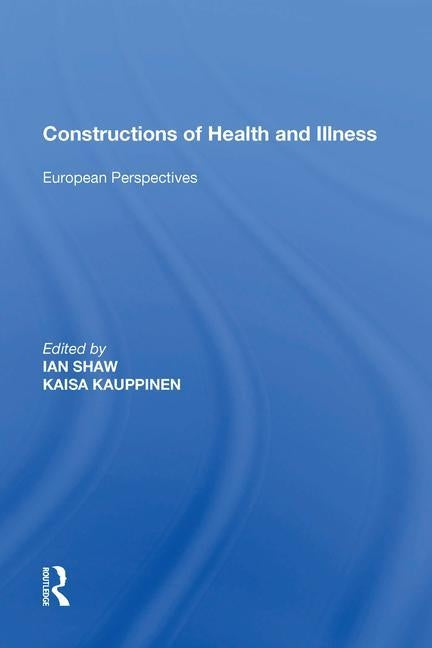 Constructions of Health and Illness: European Perspectives by Kauppinen, Kaisa