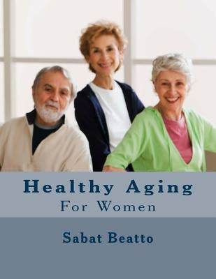 Healthy Aging For women by Beatto, Sabat