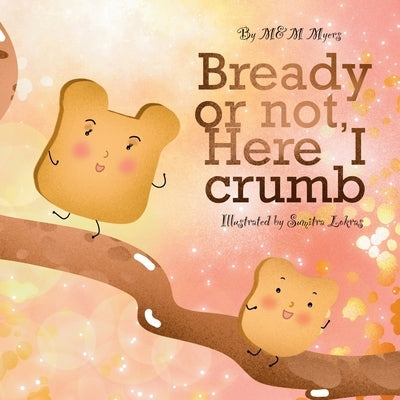 Bready or Not, Here I Crumb by Lokras, Sumitra