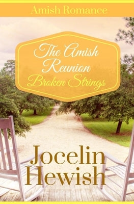 The Amish Reunion: Broken Strings: Sweet Clean Amish Romance by Hewish, Jocelin