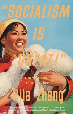 Socialism Is Great!: A Worker's Memoir of the New China by Zhang, Lijia