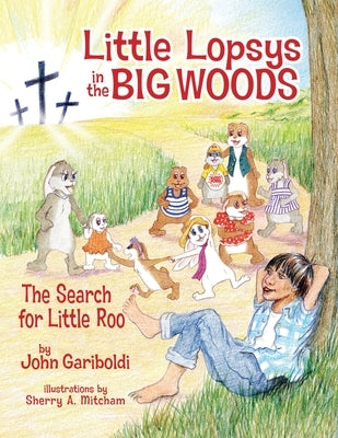 Little Lopsys in the Big Woods: The Search for Little Roo by Gariboldi, John