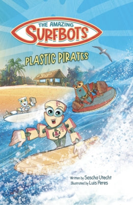 The Amazing Surfbots - Plastic Pirates: Robot superhero adventure for children ages 6-9. Picture book and kids comic in one - suitable from 2nd grade by Utecht, Sascha