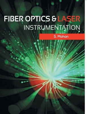 Fiber Optics and Laser Instrumentation by Mohan, S.