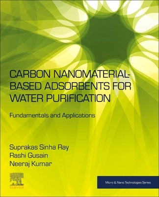 Carbon Nanomaterial-Based Adsorbents for Water Purification: Fundamentals and Applications by Ray, Suprakas Sinha