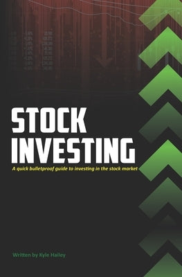 Stock Investing: Quick Bulletproof guide to investing in the stock market by Hailey, Kyle