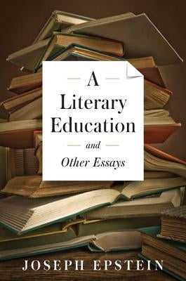 A Literary Education by Epstein, Joseph