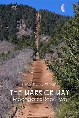 The Warrior Way: Moongates Book Two by Wright, Timothy R.