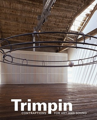 Trimpin: Contraptions for Art and Sound by Focke, Anne