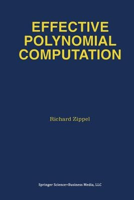Effective Polynomial Computation by Zippel, R. E.