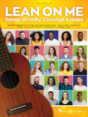 Lean on Me: Songs of Unity, Courage & Hope Arranged for Ukulele with Lyrics by Hal Leonard Corp