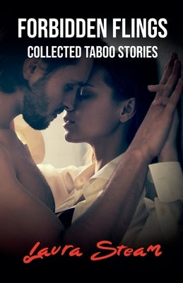 Forbidden Flings: Collected Taboo Stories by Steam, Laura