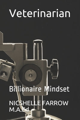 Veterinarian: Billionaire Mindset by Farrow M. a. Ed, Nicshelle