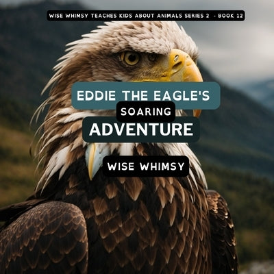 Eddie The Eagle's Soaring Adventure by Whimsy, Wise