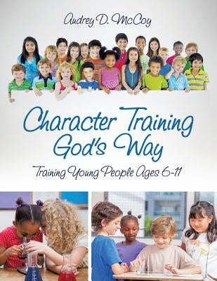 Character Training God's Way by McCoy, Audrey D.
