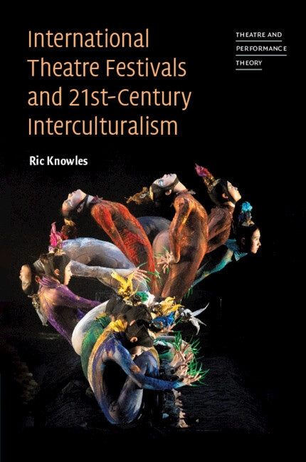 International Theatre Festivals and 21st-Century Interculturalism by Knowles, Ric