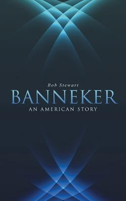 Banneker: An American Story by Stewart, Bob