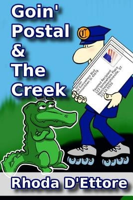 Goin' Postal: True Stories of a U.S. Postal Worker The Creek: Where Stories of the Past Come Alive: Two Books in One by D'Ettore, Rhoda