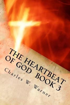 The Heartbeat of God Book 3: "The Fiery Flame of Love" by Warner, Charles W.