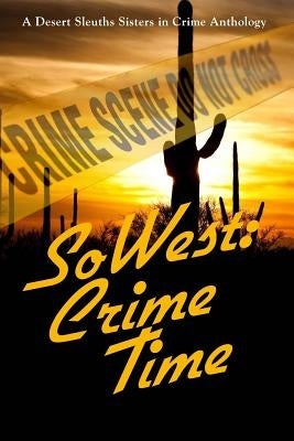 SoWest: Crime Time: Sisters in Crime Desert Sleuths Chapter Anthology by McCann, Merle