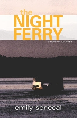 The Night Ferry by Senecal, Emily