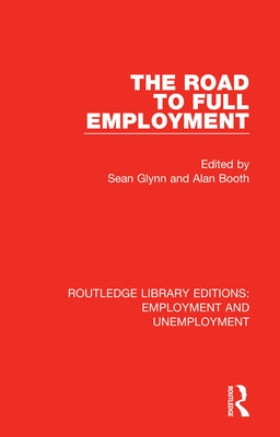 The Road to Full Employment by Glynn, Sean