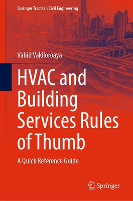 HVAC and Building Services Rules of Thumb: A Quick Reference Guide by Vakiloroaya, Vahid