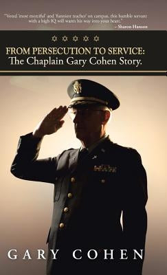 From Persecution to Service: The Chaplain Gary Cohen Story. by Cohen, Gary