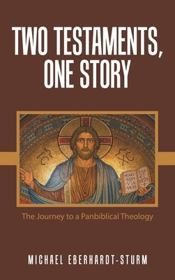 Two Testaments, One Story: The Journey to a Panbiblical Theology by Eberhardt-Sturm, Michael