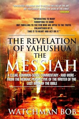 The Revelation of Yahushua the Messiah: 2018 Update by Bob, Watchman