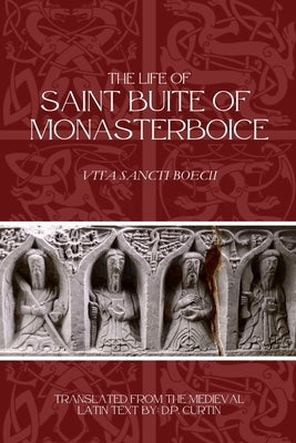 The Life of St. Buite of Monasterboice by Curtin, D. P.