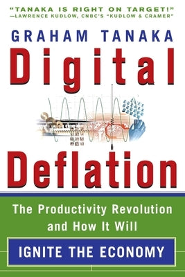 Digital Deflation: The Productivity Revolution and How it Will Ignite the Economy by Tanaka, Graham Y.