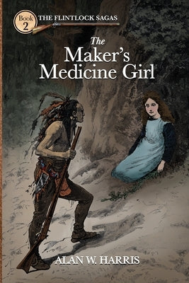 The Maker's Medicine Girl: The Maker's Medicine Girl by Harris, Alan W.