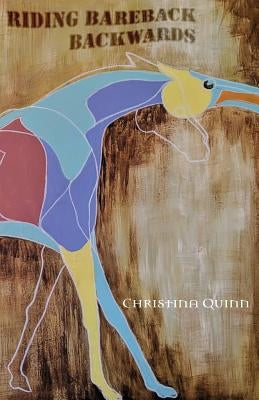Riding Bareback Backwards by Quinn, Christina