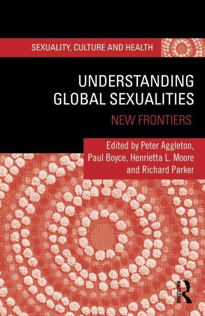 Understanding Global Sexualities: New Frontiers by Aggleton, Peter