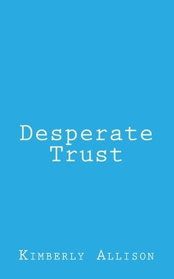Desperate Trust by Allison, Kimberly
