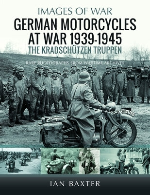 German Motorcycles at War, 1939-1945: The Kradsch?tzen Truppen by Baxter, Ian