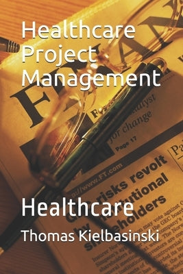 Healthcare Project Management: Healthcare by Kielbasinski, Thomas