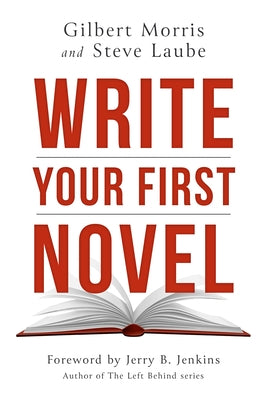 Write Your First Novel by Morris, Gilbert