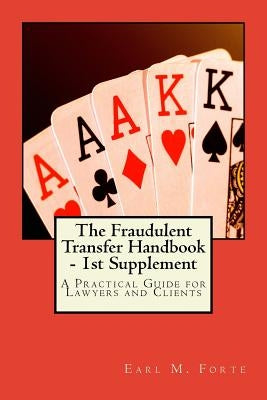 The Fraudulent Transfer Handbook - 1st Supplement: A Practical Guide for Lawyers and Clients by Forte, Earl M.