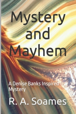 Mystery and Mayhem: A Denise Banks Inspired Mystery by Soames, R. a.