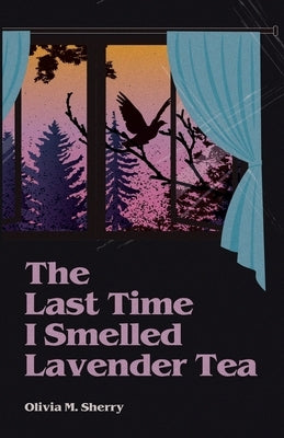 The Last Time I Smelled Lavender Tea by Sherry, Olivia M.