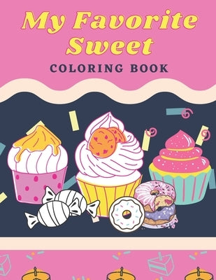 My Favorite Sweet: Coloring Book: 100 Page for kids of all ages and adults by Art, Kawater