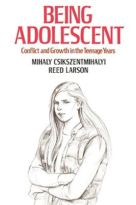Being Adolescent: Conflict and Growth in the Teenage Years by Csikszentmihalyi, Mihaly